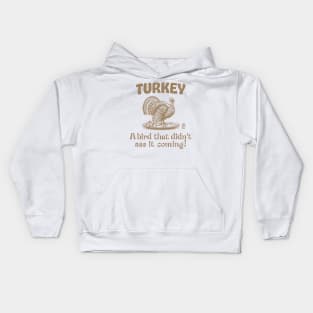 Turkey Time - Turkey Day - Turkey: A bird that didn't see it coming! Kids Hoodie